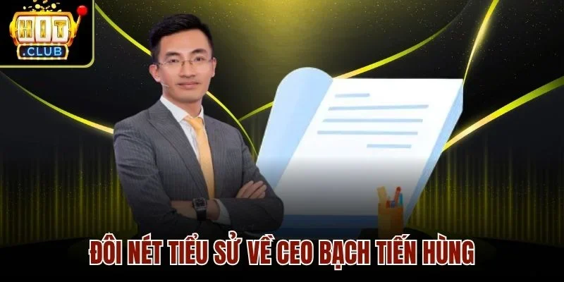 Đôi nét tiểu sử về CEO Bạch Tiến Hùng